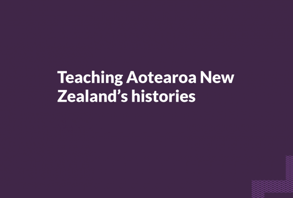 Teaching Aotearoa New Zealand’s histories learning module. 